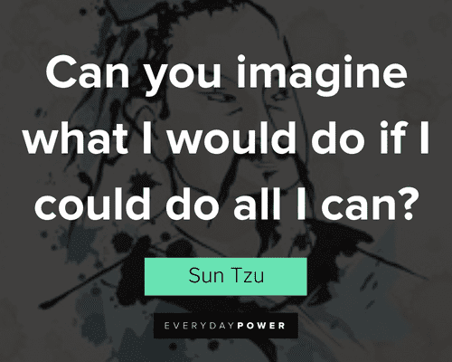 sun tzu quotes about can you imagine what I would do if I could do all I can