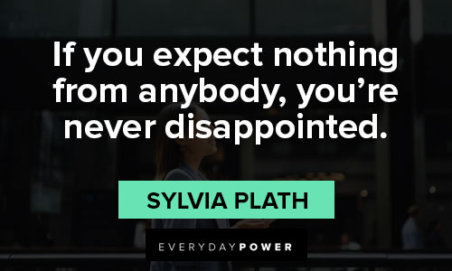 Sylvia Plath quotes about if you expect nothing from anybody