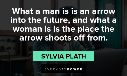 Sylvia Plath quotes on what a man is is an arrow into the future