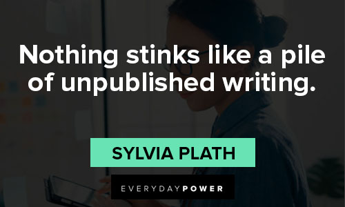 Sylvia Plath quotes about nothing stinks like a pile of unpublished writing