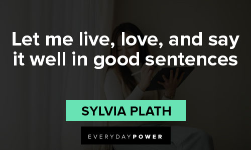 Sylvia Plath quotes about let me live, love, and say it well in good sentences