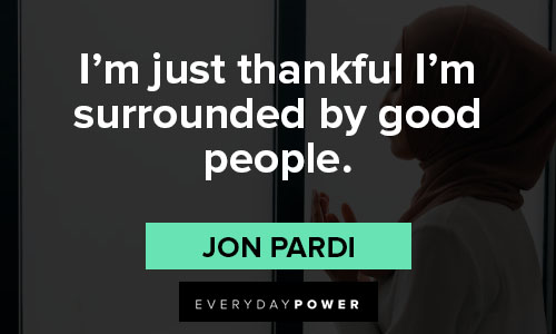 thankful quotes about I’m just thankful I’m surrounded by good people