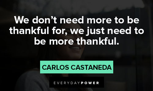 thankful quotes about We don't need more to be thankful for, we just need to be more thankful