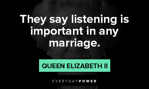 The Crown quotes about they say listening is important in any marriage
