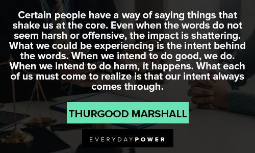 Thurgood Marshall quotes about certain people have a way of saying things that shake us at the core