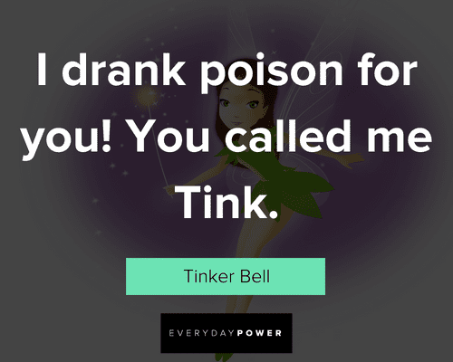Tinker Bell quotes about I drank poson for you! You called me tink