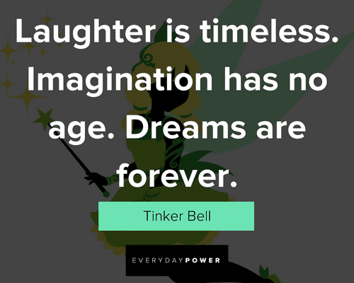 Tinker Bell quotes about laughter is timeless. Imagination has no age