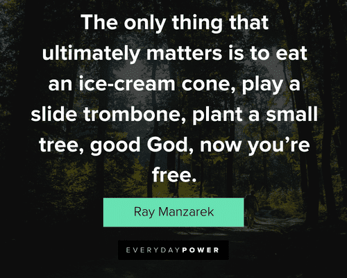 tree quotes about the only thing that ultimately matters is to eat an ice-cream cone