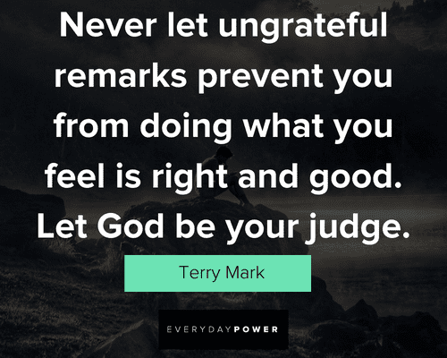 ungrateful quotes about Let God be your judge