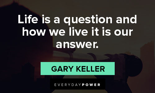 uplifting quotes about life is a question and how we live it is our answer