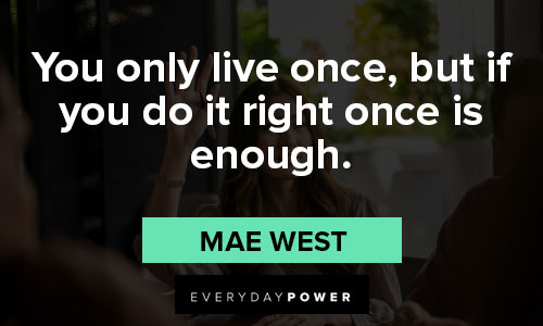 uplifting quotes about you only live once, but if you do it right once is enough