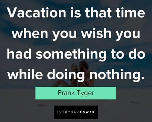 vacation quotes about something to do while doing nothing