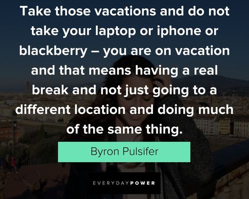 vacation quotes about take those vacations and do not take your laptop or iphone or blackberry