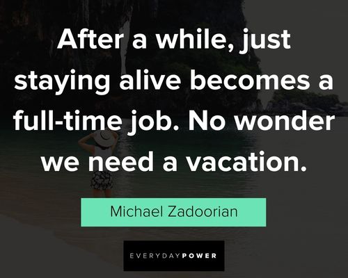 vacation quotes about staying alive
