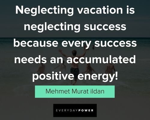 vacation quotes about neglecting vacation is neglecting success