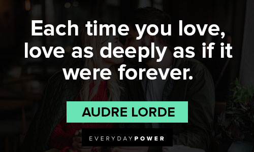 Valentine's Day quotes about each time you love, love as deeply as if it were forever