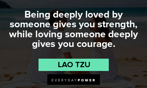 valentine's day quotes being deeply loved by someone gives you strength
