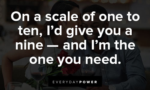 valentine's day quotes on a scale of one to ten, I’d give you a nine — and I’m the one you need