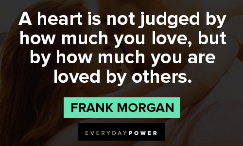 valentine's day quotes about a heart is not judged by how much you love, but by how much you are loved by others.