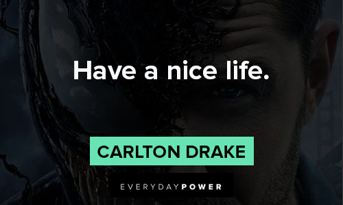 venom quotes about have a nice life