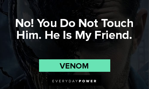 venom quotes about no! you do not touch him. He is my friend