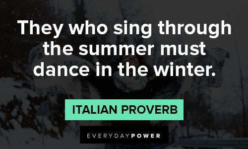 winter quotes about they who sing through the summer must dance in the winter
