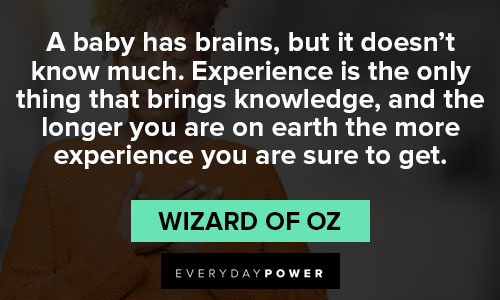 Wizard of Oz Quotes about experience is the only thing that brings knowledge