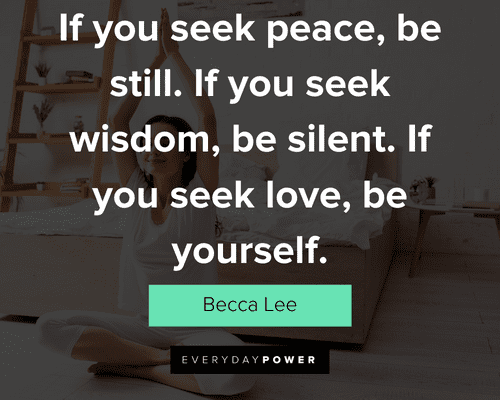 yoga quotes about if you seek peace, be still. If you seek wisdom, be silent. If you seek love, be yourself