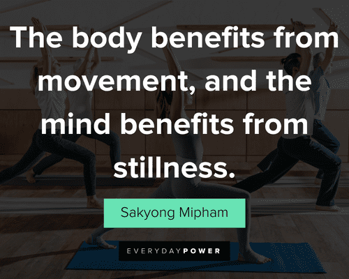 yoga quotes about the body benefits from movement, and the mind benefits from stillness