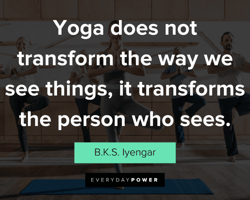 yoga quotes about yoga does not transform the way we see things, it transforms the person who sees