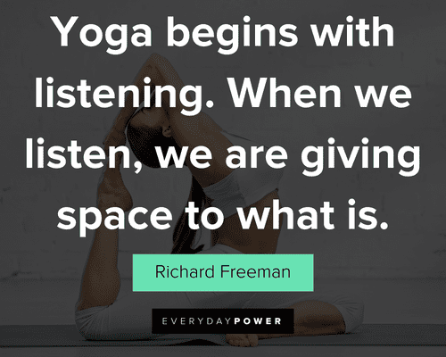 yoga quotes about yoga begins with listening. When we listen, we are giving space to what is