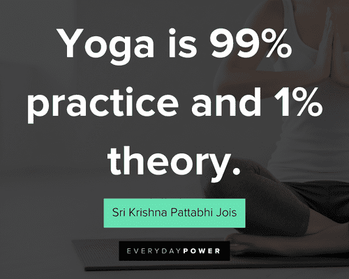 yoga quotes about yoga is 99% practice and 1% theory