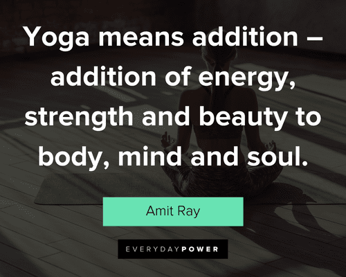 yoga quotes about yoga means addition – addition of energy, strength and beauty to body, mind and soul
