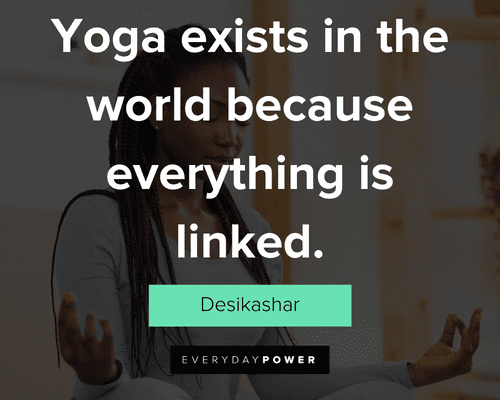 yoga quotes about yoga exists in the world because everything is linked