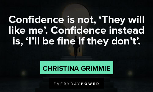 you are amazing quotes about confidence is not, 'They will like me'. Confidence instead is, 'I'll be fine if they don't