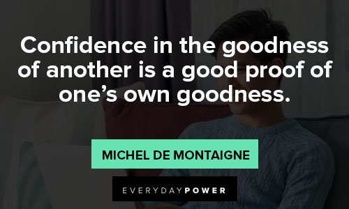 you are amazing quotes about confidence in the goodness of another is a good proof of one's own goodness