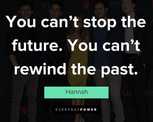 13 Reasons Why quotes on you can’t stop the future. you can’t rewind the past