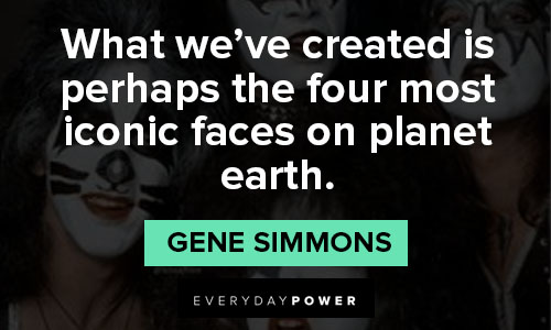 kiss quotes on what we’ve created is perhaps the four most iconic faces on planet earth
