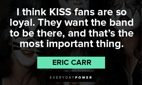 kiss quotes on i think kiss fans are so loyal