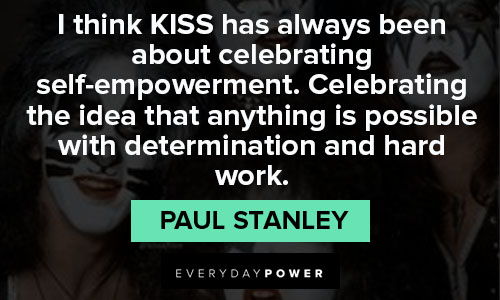 kiss quotes that i think KISS has always been about celebrating self-empowerment