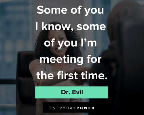 Dr. Evil quotes about meeting for the first time