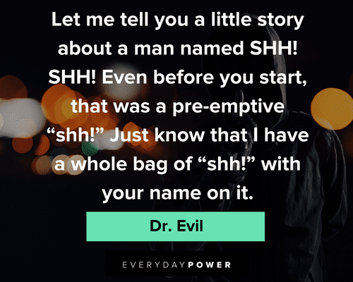 Dr. Evil quotes about let me tell you a little story about a man named SHH!