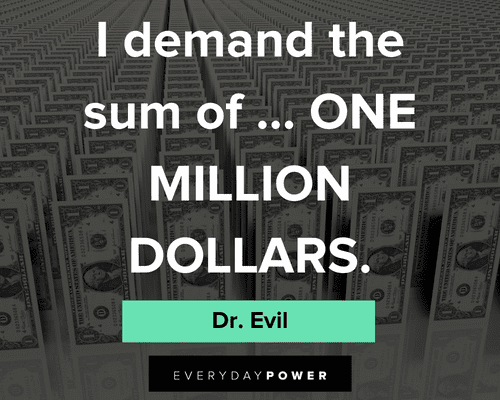 Dr. Evil quotes about one million dollars