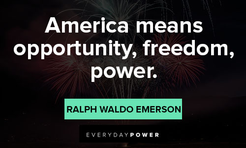 4th of july quotes that america means opportunity, freedom, power