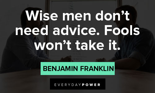 advice quotes on wise men don't need advice. fools won't take it