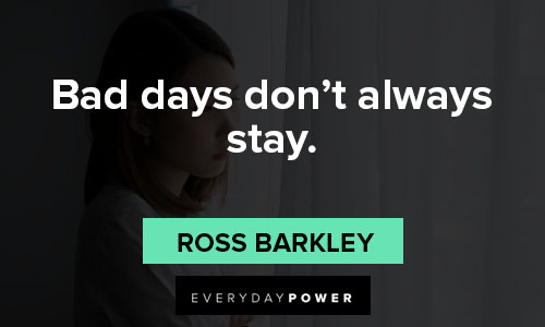 Bad day quotes on bad days don’t always stay