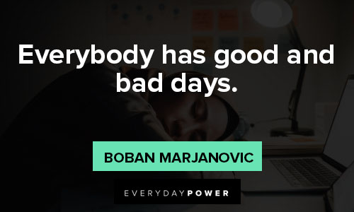 Everybody Bad day quotes