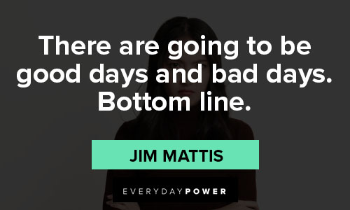 Bad day quotes on there are going to be good days and bad days. bottom line