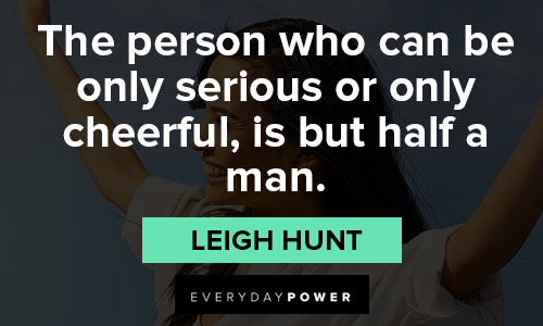 cheerful quotes on the person who can be only serious or only cheerful, is but half a man