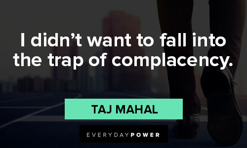 complacency quotes i didn’t want to fall into the trap of complacency
